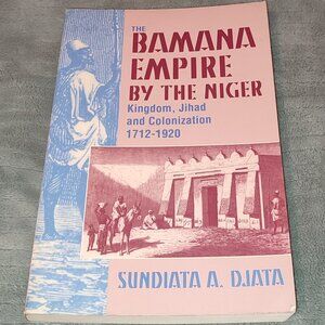 Book History The Bamana Empire by the Niger Sundiata A Djata Ethnic Africa